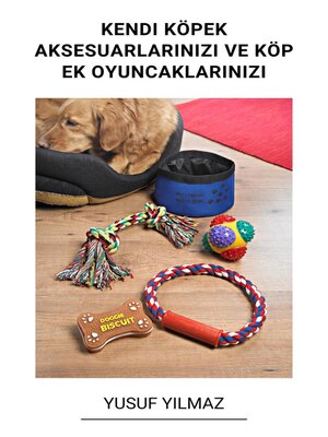 cover image of Kendi Köpek Aksesuarlarınızı ve Köpek Oyuncaklarınızı Yapın